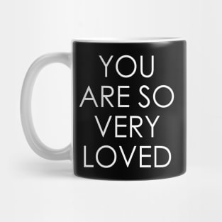 You Are So Very Loved Mug